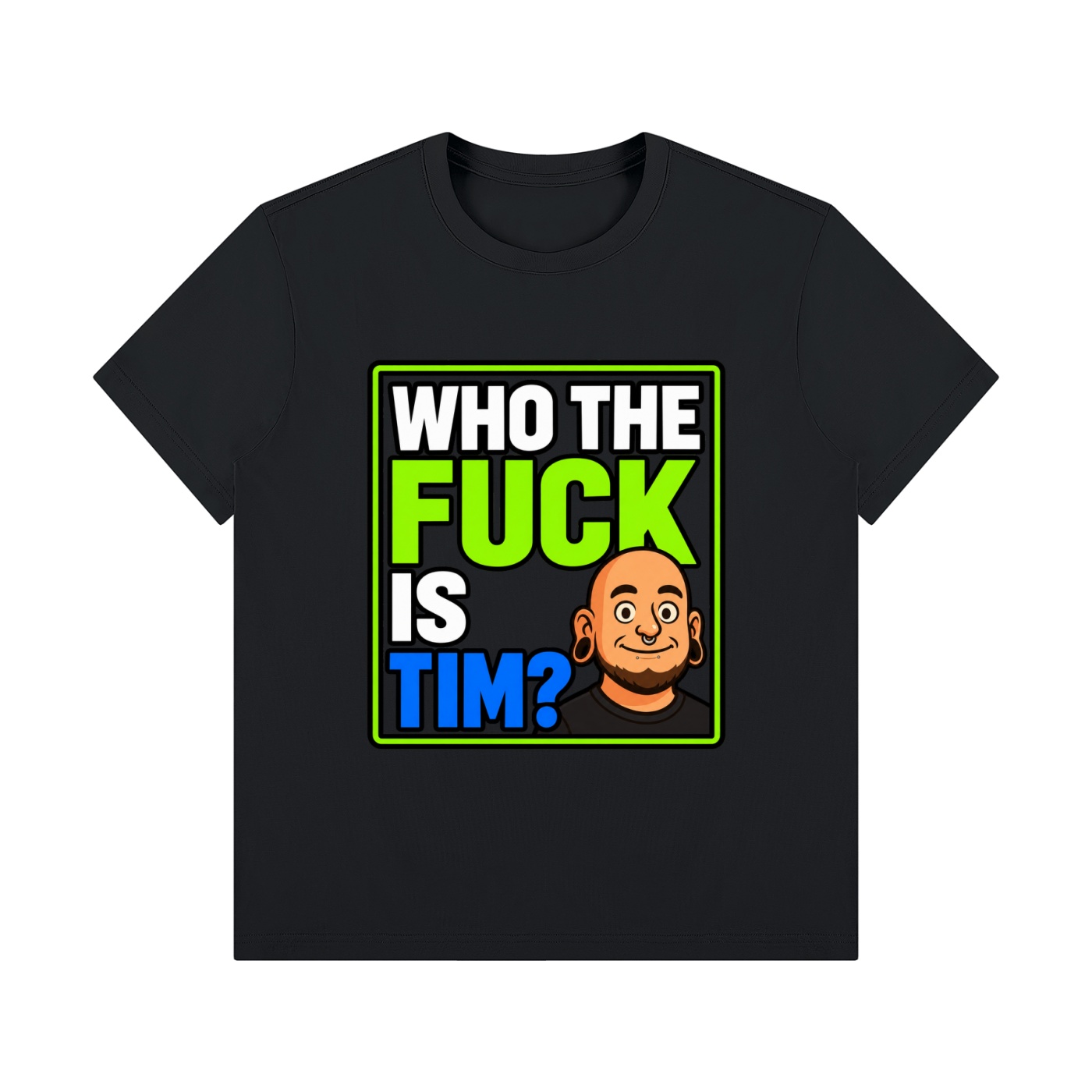 Who The Fuck Is Tim LFG TIM graphic T-shirt